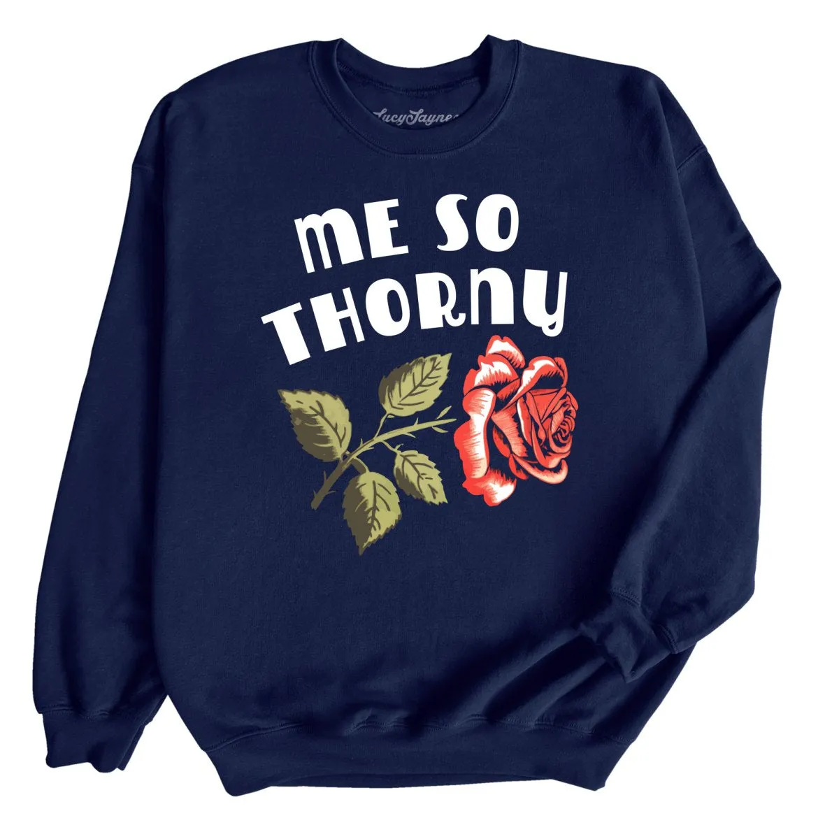 Me So Thorny Sweatshirt