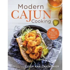 Modern Cajun Cooking: 85 Farm-Fresh Recipes with Classic Flavors